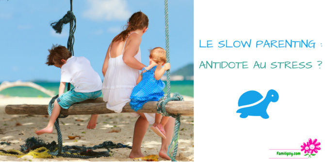 slow parenting parentalité lente éducation stress slow parenting parentalité lente éducation stress