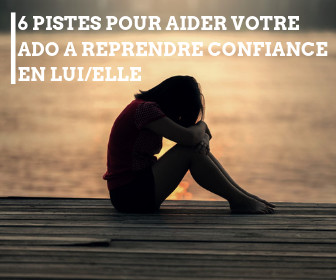 Aidez votre ado à avoir confiance en lui/elle Aidez votre ado à avoir confiance en lui/elle