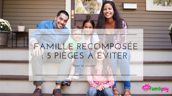 Famille recomposée : 5 pièges à éviter pour la réussir