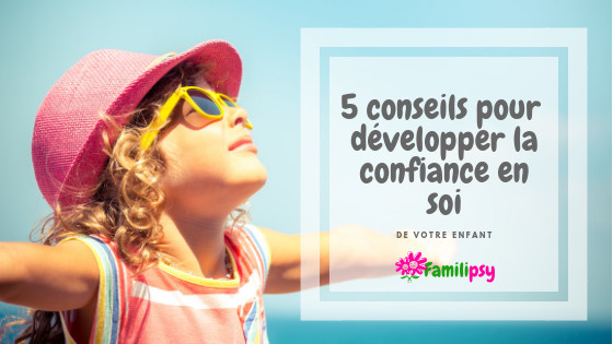 5 conseils pour aider votre enfant à avoir confiance en lui