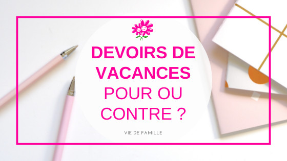 Les devoirs pendant les vacances : pour ou contre ? 