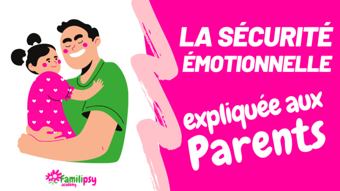 La sécurité émotionnelle expliquée aux parents (Vidéo) La sécurité émotionnelle expliquée aux parents (Vidéo)