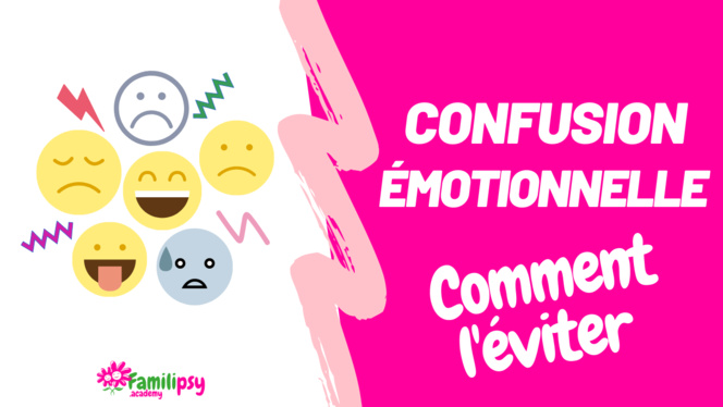 Confusion émotionnelle : comment l'éviter (Vidéo)