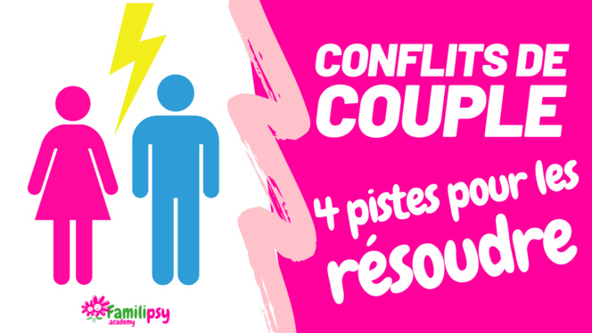 Conflit de couple : 4 pistes pour les résoudre
