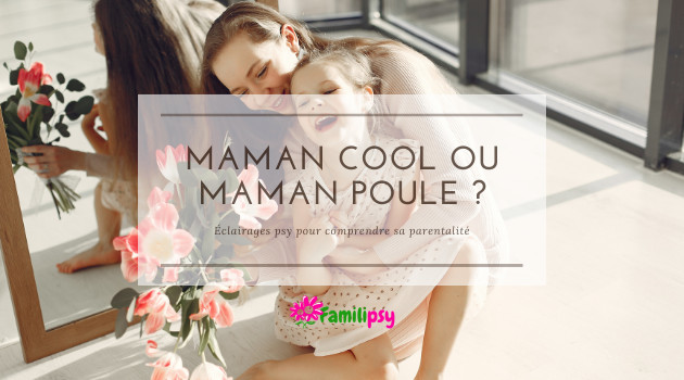 maman mère parentalité cool poule laxiste autoritaire maman mère parentalité cool poule laxiste autoritaire