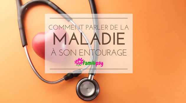 Comment parler de sa maladie à ses proches ?