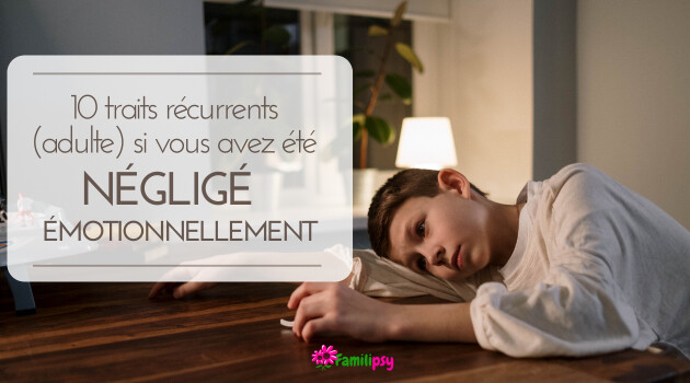 10 traits adultres après négligence émotionnelle 10 traits adultres après négligence émotionnelle