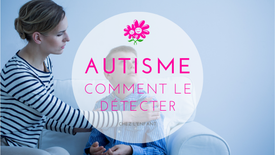 Mon enfant est-il autiste ?