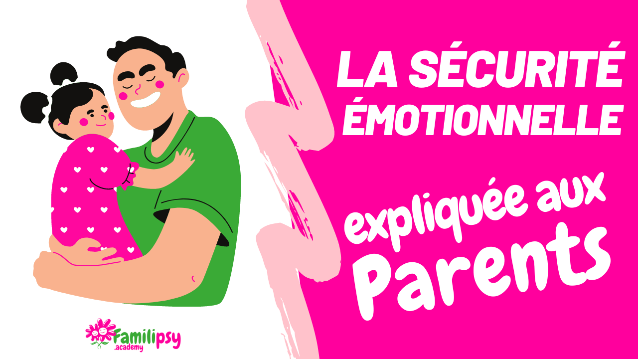 La sécurité émotionnelle expliquée aux parents (Vidéo)