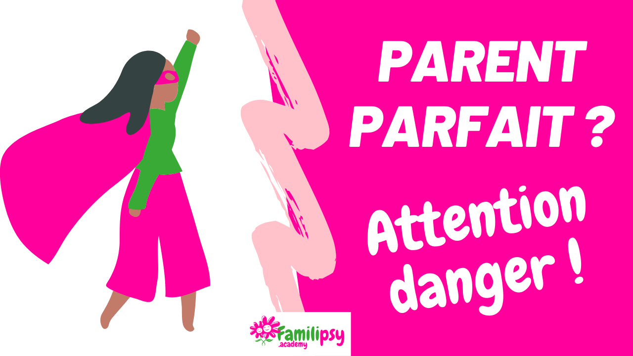 Parent parfait : attention danger !