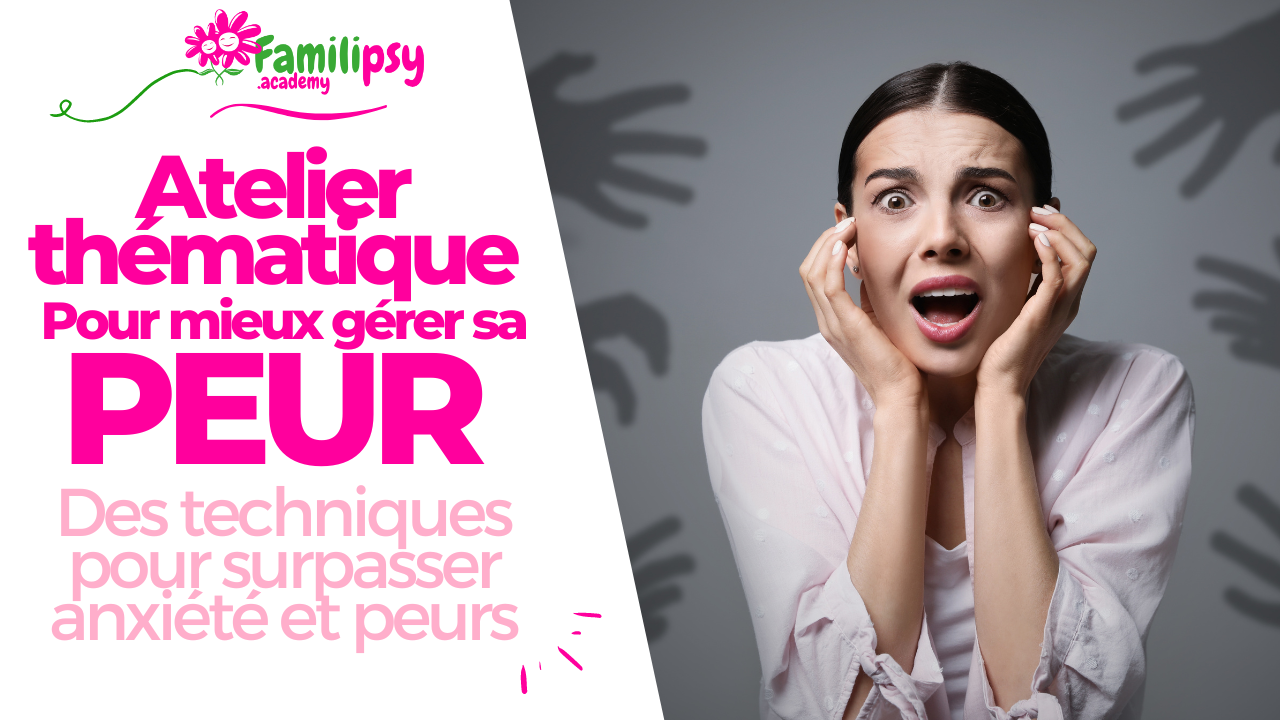 Gérer ses peurs - ATELIER thématique Gérer ses peurs - ATELIER thématique