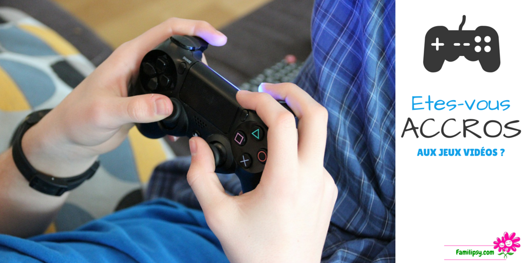 Etes-vous accros (ou votre ado) aux jeux vidéos ? Etes-vous accros (ou votre ado) aux jeux vidéos ?