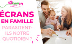ecrans parasites de la vie familiale