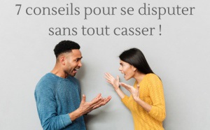 7 conseils pour se disputer sans tout casser (pour femmes)
