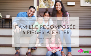 Famille recomposée : 5 pièges à éviter pour la réussir