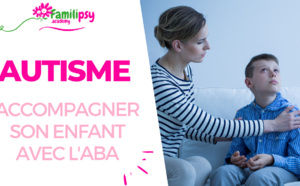 Autisme : accompagner son enfant avec l'ABA (WEBCONFÉRENCE)