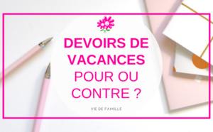Les devoirs pendant les vacances : pour ou contre ? 