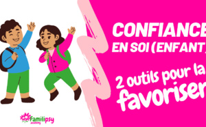 Confiance en soi : 2 outils pour la favoriser chez son enfant