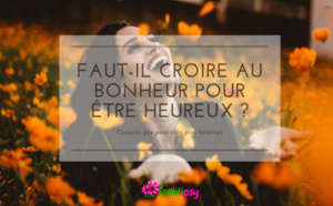 Faut-il croire au bonheur pour être heureux ?