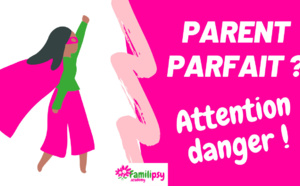 Parent parfait : attention danger !