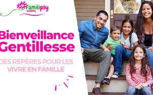 La gentillesse et la bienveillance en famille.- WEBCONFÉRENCE