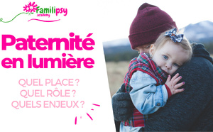 Paternité en lumière : Quels enjeux ? Quelle place ? - WEBCONFÉRENCE