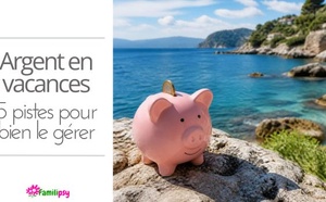 Argent en vacances : 5 pistes pour partir serein