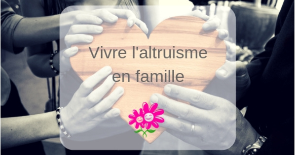 Des idées pour vivre l’altruisme en famille