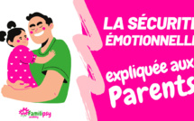 La sécurité émotionnelle expliquée aux parents (Vidéo)