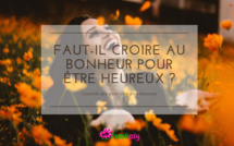 Faut-il croire au bonheur pour être heureux ?